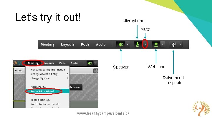 Let’s try it out! Microphone Mute Speaker Webcam Raise hand to speak www. healthycampusalberta. Let’s try it out! Microphone Mute Speaker Webcam Raise hand to speak www. healthycampusalberta.