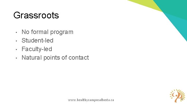 Grassroots • • No formal program Student-led Faculty-led Natural points of contact www. healthycampusalberta. Grassroots • • No formal program Student-led Faculty-led Natural points of contact www. healthycampusalberta.