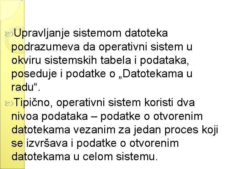  Upravljanje sistemom datoteka podrazumeva da operativni sistem u okviru sistemskih tabela i podataka,