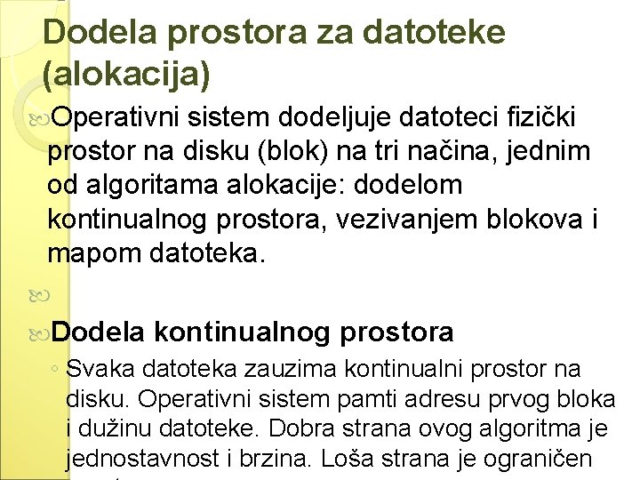 Dodela prostora za datoteke (alokacija) Operativni sistem dodeljuje datoteci fizički prostor na disku (blok)