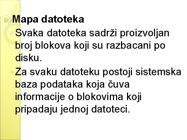 Mapa datoteka ◦ Svaka datoteka sadrži proizvoljan broj blokova koji su razbacani po Mapa datoteka ◦ Svaka datoteka sadrži proizvoljan broj blokova koji su razbacani po