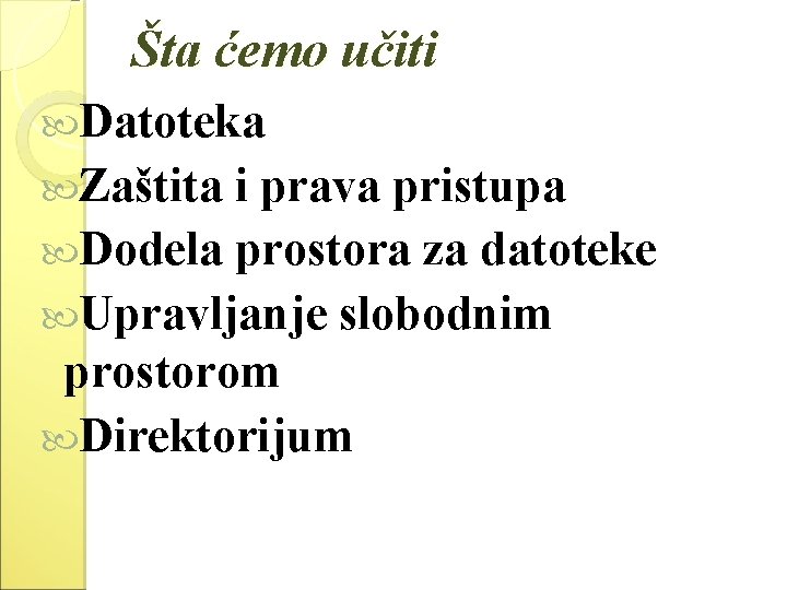 Šta ćemo učiti Datoteka Zaštita i prava pristupa Dodela prostora za datoteke Upravljanje slobodnim