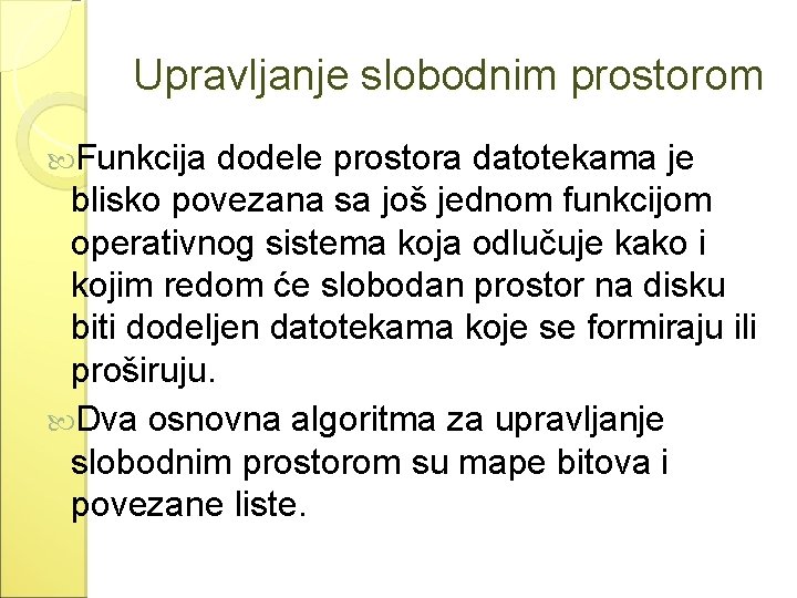 Upravljanje slobodnim prostorom Funkcija dodele prostora datotekama je blisko povezana sa još jednom funkcijom