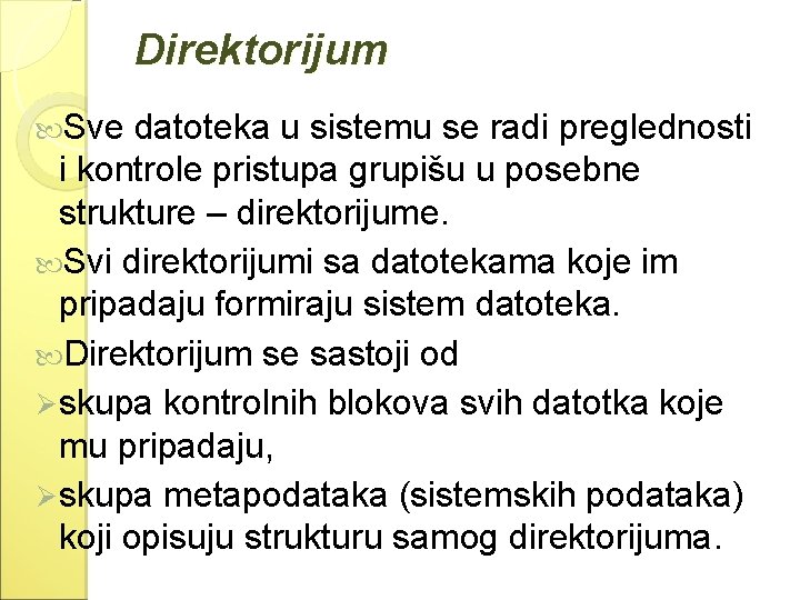 Direktorijum Sve datoteka u sistemu se radi preglednosti i kontrole pristupa grupišu u posebne Direktorijum Sve datoteka u sistemu se radi preglednosti i kontrole pristupa grupišu u posebne