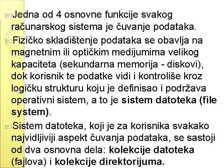  Jedna od 4 osnovne funkcije svakog računarskog sistema je čuvanje podataka. Fizičko skladištenje