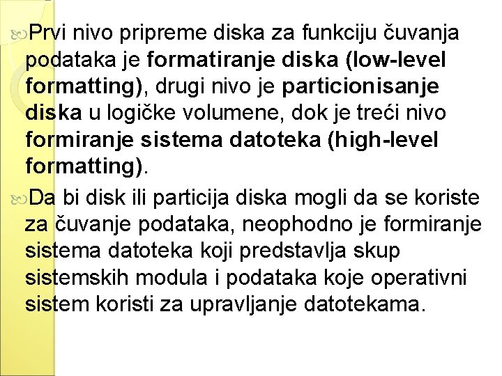 Prvi nivo pripreme diska za funkciju čuvanja podataka je formatiranje diska (low-level formatting), Prvi nivo pripreme diska za funkciju čuvanja podataka je formatiranje diska (low-level formatting),