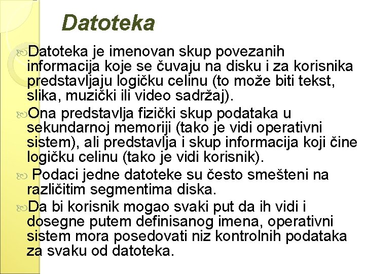 Datoteka je imenovan skup povezanih informacija koje se čuvaju na disku i za korisnika Datoteka je imenovan skup povezanih informacija koje se čuvaju na disku i za korisnika