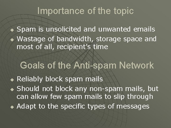 Importance of the topic u u Spam is unsolicited and unwanted emails Wastage of