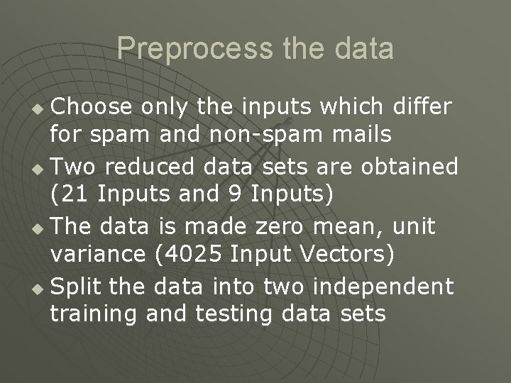 Preprocess the data Choose only the inputs which differ for spam and non-spam mails