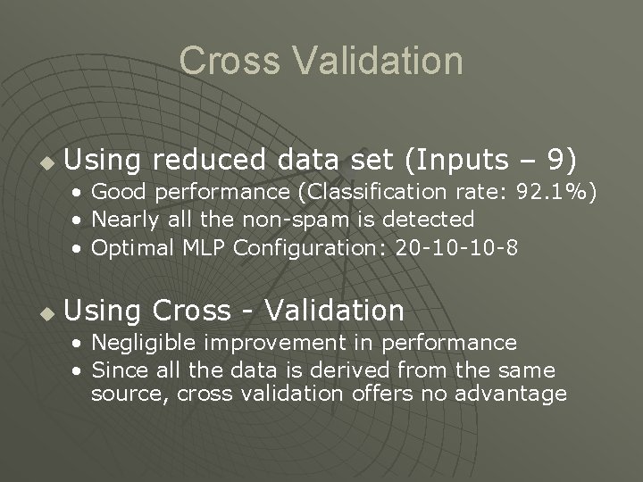 Cross Validation u Using reduced data set (Inputs – 9) • Good performance (Classification