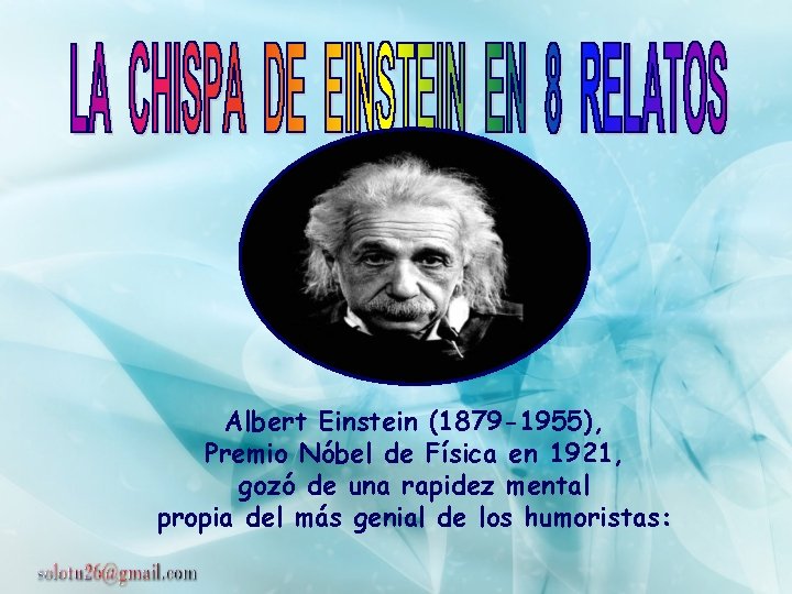 Albert Einstein (1879 -1955), Premio Nóbel de Física en 1921, gozó de una rapidez