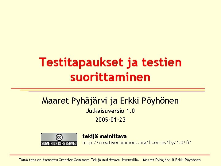 Testitapaukset ja testien suorittaminen Maaret Pyhäjärvi ja Erkki Pöyhönen Julkaisuversio 1. 0 2005 -01