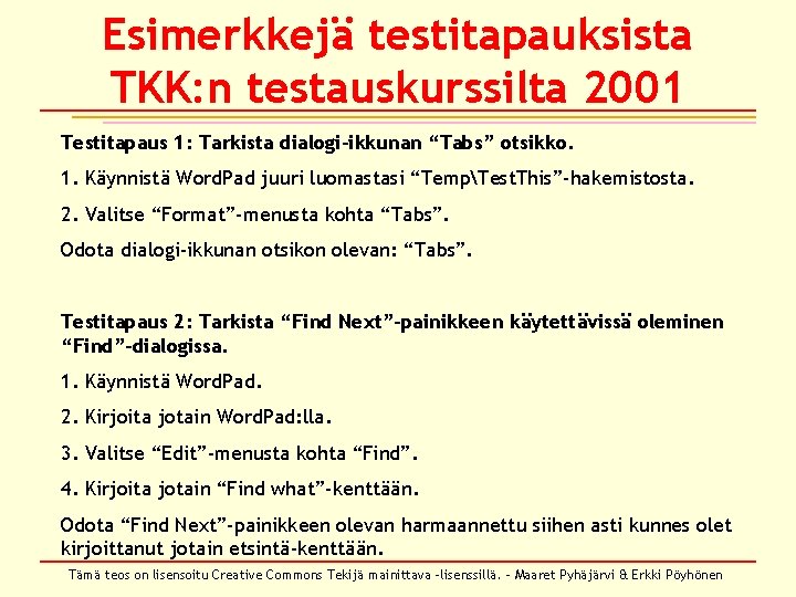 Esimerkkejä testitapauksista TKK: n testauskurssilta 2001 Testitapaus 1: Tarkista dialogi-ikkunan “Tabs” otsikko. 1. Käynnistä