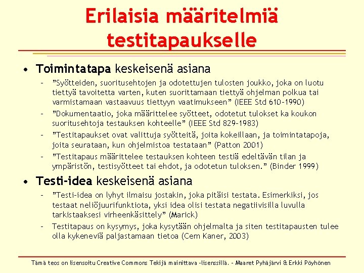 Erilaisia määritelmiä testitapaukselle • Toimintatapa keskeisenä asiana – ”Syötteiden, suoritusehtojen ja odotettujen tulosten joukko,