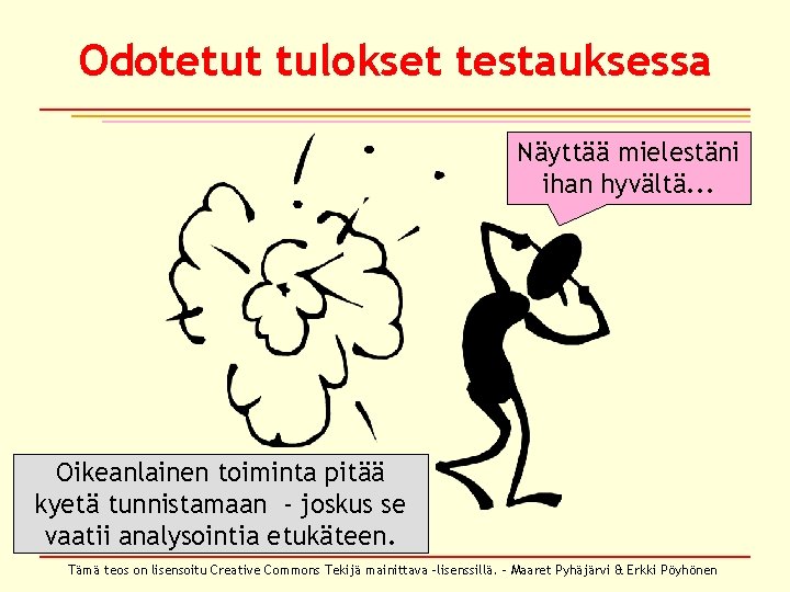 Odotetut tulokset testauksessa Näyttää mielestäni ihan hyvältä. . . Oikeanlainen toiminta pitää kyetä tunnistamaan