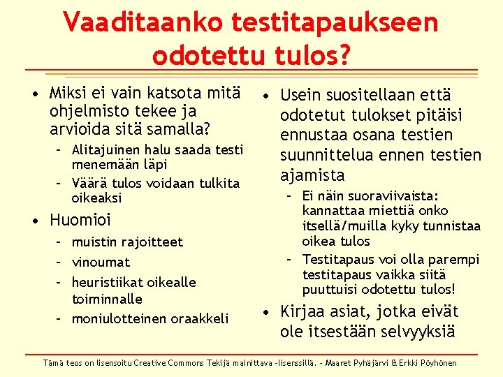 Vaaditaanko testitapaukseen odotettu tulos? • Miksi ei vain katsota mitä ohjelmisto tekee ja arvioida