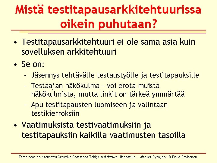 Mistä testitapausarkkitehtuurissa oikein puhutaan? • Testitapausarkkitehtuuri ei ole sama asia kuin sovelluksen arkkitehtuuri •