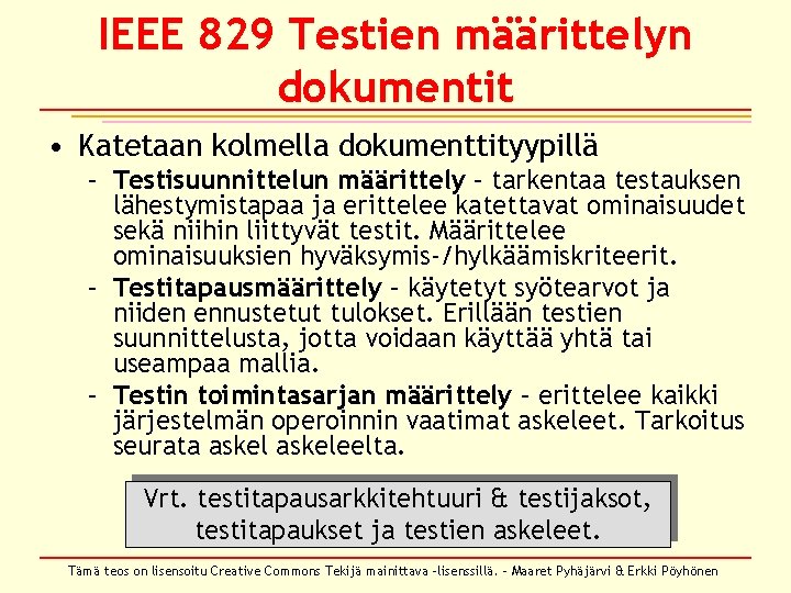 IEEE 829 Testien määrittelyn dokumentit • Katetaan kolmella dokumenttityypillä – Testisuunnittelun määrittely – tarkentaa