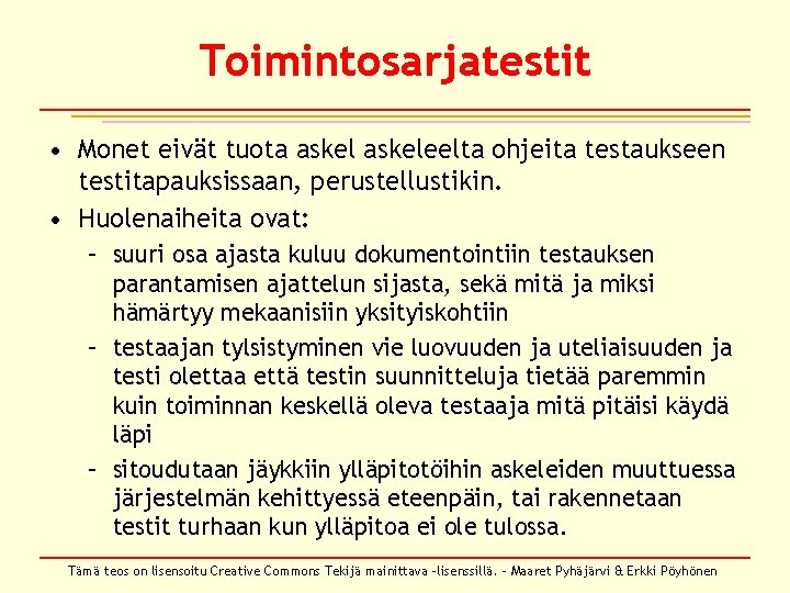 Toimintosarjatestit • Monet eivät tuota askeleelta ohjeita testaukseen testitapauksissaan, perustellustikin. • Huolenaiheita ovat: –