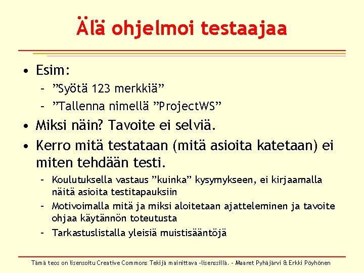 Älä ohjelmoi testaajaa • Esim: – ”Syötä 123 merkkiä” – ”Tallenna nimellä ”Project. WS”