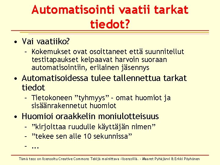 Automatisointi vaatii tarkat tiedot? • Vai vaatiiko? – Kokemukset ovat osoittaneet että suunnitellut testitapaukset