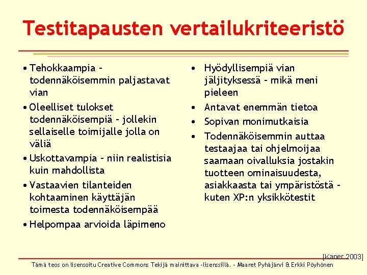 Testitapausten vertailukriteeristö • Tehokkaampia – todennäköisemmin paljastavat vian • Oleelliset tulokset todennäköisempiä – jollekin