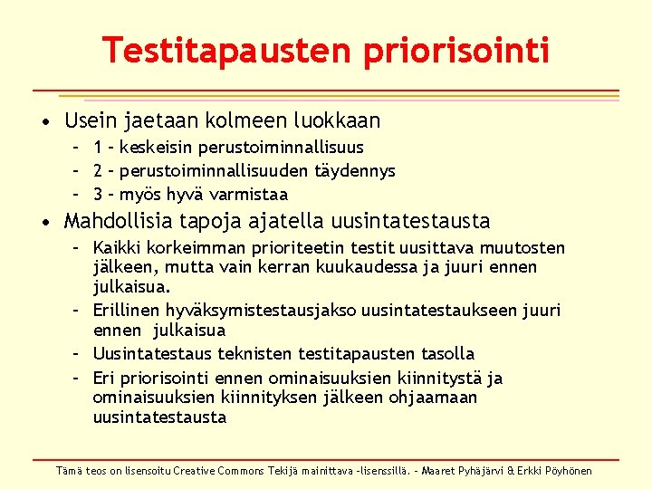 Testitapausten priorisointi • Usein jaetaan kolmeen luokkaan – 1 – keskeisin perustoiminnallisuus – 2