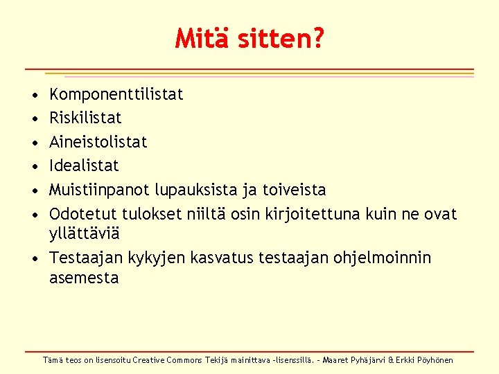 Mitä sitten? • • • Komponenttilistat Riskilistat Aineistolistat Idealistat Muistiinpanot lupauksista ja toiveista Odotetut