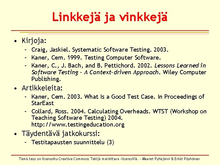 Linkkejä ja vinkkejä • Kirjoja: – Craig, Jaskiel. Systematic Software Testing. 2003. – Kaner,