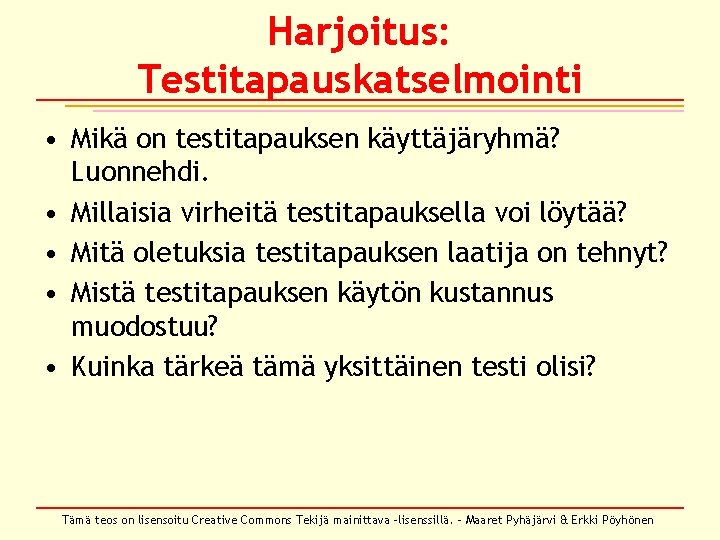 Harjoitus: Testitapauskatselmointi • Mikä on testitapauksen käyttäjäryhmä? Luonnehdi. • Millaisia virheitä testitapauksella voi löytää?