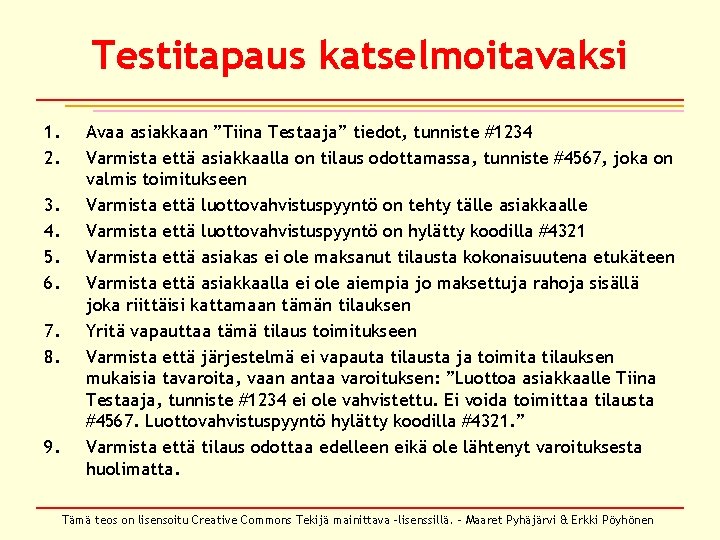 Testitapaus katselmoitavaksi 1. 2. 3. 4. 5. 6. 7. 8. 9. Avaa asiakkaan ”Tiina