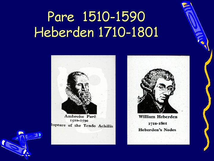 Pare 1510 -1590 Heberden 1710 -1801 Pare 1510 -1590 Heberden 1710 -1801