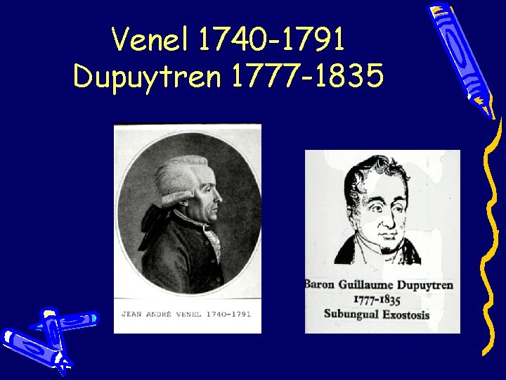 Venel 1740 -1791 Dupuytren 1777 -1835 Venel 1740 -1791 Dupuytren 1777 -1835