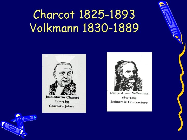 Charcot 1825 -1893 Volkmann 1830 -1889 Charcot 1825 -1893 Volkmann 1830 -1889