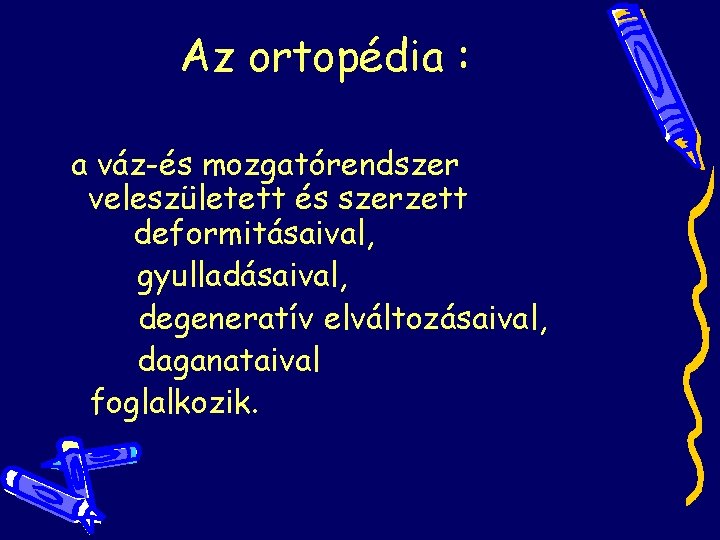 Az ortopédia : a váz-és mozgatórendszer veleszületett és szerzett deformitásaival, gyulladásaival, degeneratív elváltozásaival, daganataival Az ortopédia : a váz-és mozgatórendszer veleszületett és szerzett deformitásaival, gyulladásaival, degeneratív elváltozásaival, daganataival