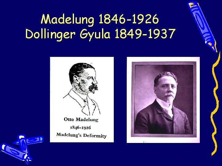 Madelung 1846 -1926 Dollinger Gyula 1849 -1937 Madelung 1846 -1926 Dollinger Gyula 1849 -1937