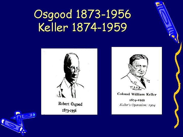 Osgood 1873 -1956 Keller 1874 -1959 Osgood 1873 -1956 Keller 1874 -1959