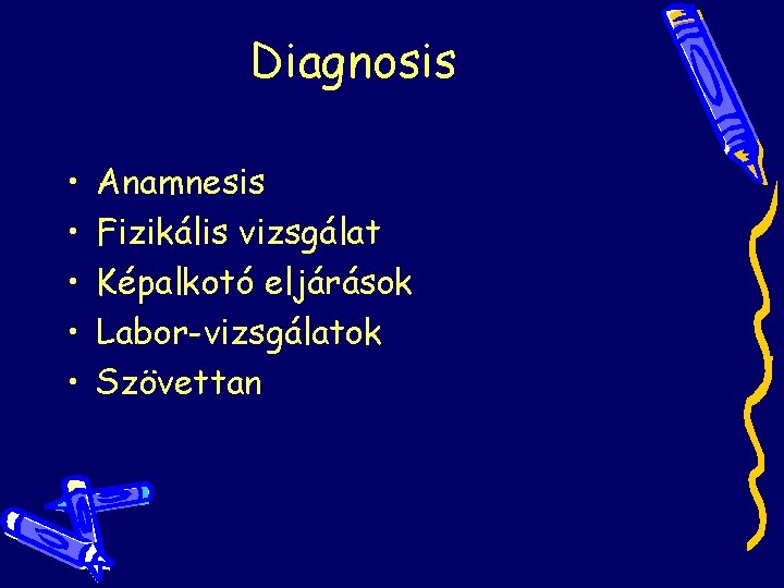 Diagnosis • • • Anamnesis Fizikális vizsgálat Képalkotó eljárások Labor-vizsgálatok Szövettan Diagnosis • • • Anamnesis Fizikális vizsgálat Képalkotó eljárások Labor-vizsgálatok Szövettan