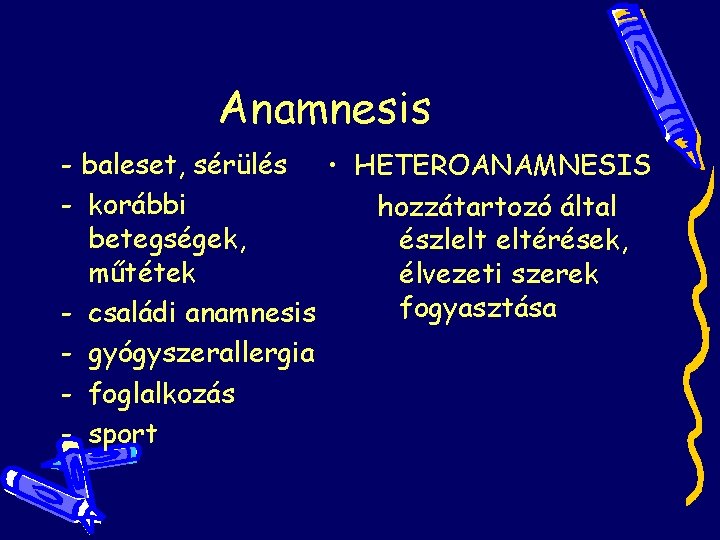 Anamnesis - baleset, sérülés • HETEROANAMNESIS - korábbi hozzátartozó által betegségek, észlelt eltérések, műtétek Anamnesis - baleset, sérülés • HETEROANAMNESIS - korábbi hozzátartozó által betegségek, észlelt eltérések, műtétek