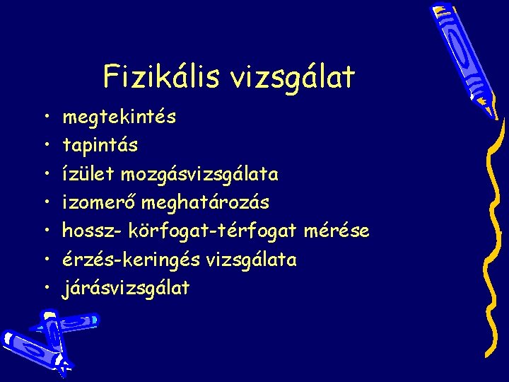 Fizikális vizsgálat • • megtekintés tapintás ízület mozgásvizsgálata izomerő meghatározás hossz- körfogat-térfogat mérése érzés-keringés Fizikális vizsgálat • • megtekintés tapintás ízület mozgásvizsgálata izomerő meghatározás hossz- körfogat-térfogat mérése érzés-keringés