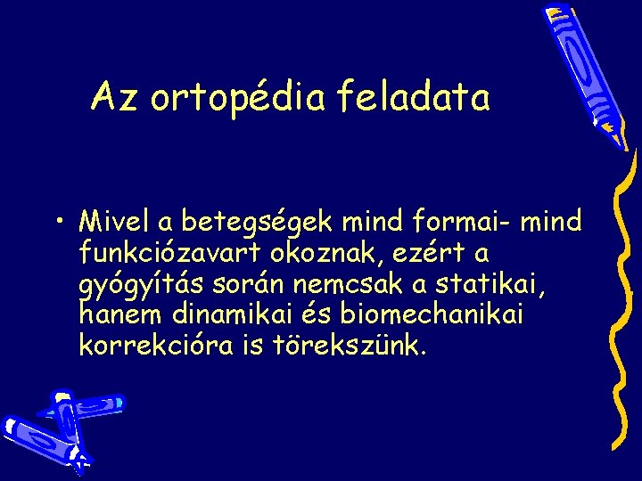 Az ortopédia feladata • Mivel a betegségek mind formai- mind funkciózavart okoznak, ezért a Az ortopédia feladata • Mivel a betegségek mind formai- mind funkciózavart okoznak, ezért a
