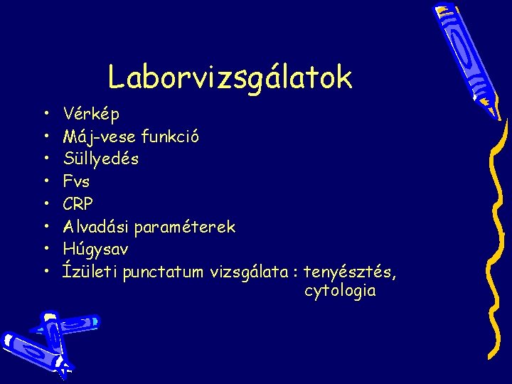 Laborvizsgálatok • • Vérkép Máj-vese funkció Süllyedés Fvs CRP Alvadási paraméterek Húgysav Ízületi punctatum Laborvizsgálatok • • Vérkép Máj-vese funkció Süllyedés Fvs CRP Alvadási paraméterek Húgysav Ízületi punctatum