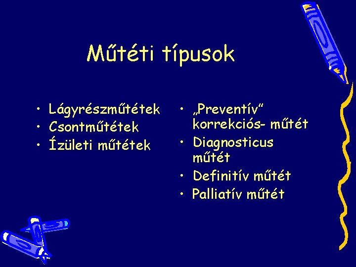 Műtéti típusok • Lágyrészműtétek • Csontműtétek • Ízületi műtétek • „Preventív” korrekciós- műtét • Műtéti típusok • Lágyrészműtétek • Csontműtétek • Ízületi műtétek • „Preventív” korrekciós- műtét •