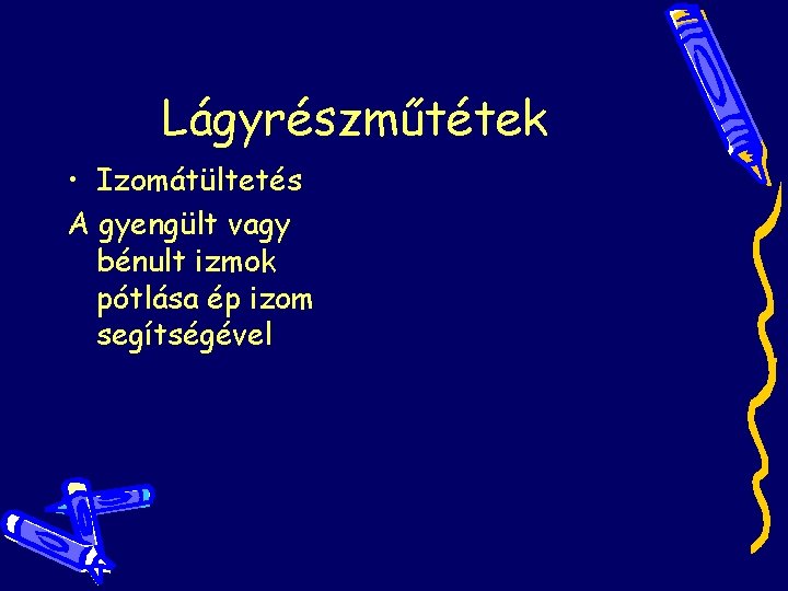 Lágyrészműtétek • Izomátültetés A gyengült vagy bénult izmok pótlása ép izom segítségével Lágyrészműtétek • Izomátültetés A gyengült vagy bénult izmok pótlása ép izom segítségével