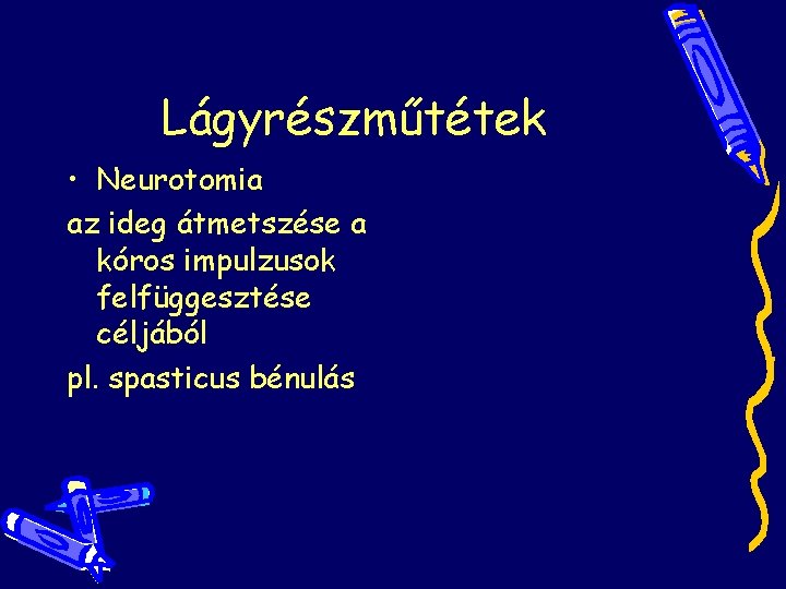Lágyrészműtétek • Neurotomia az ideg átmetszése a kóros impulzusok felfüggesztése céljából pl. spasticus bénulás Lágyrészműtétek • Neurotomia az ideg átmetszése a kóros impulzusok felfüggesztése céljából pl. spasticus bénulás