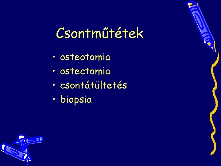 Csontműtétek • • osteotomia ostectomia csontátültetés biopsia Csontműtétek • • osteotomia ostectomia csontátültetés biopsia
