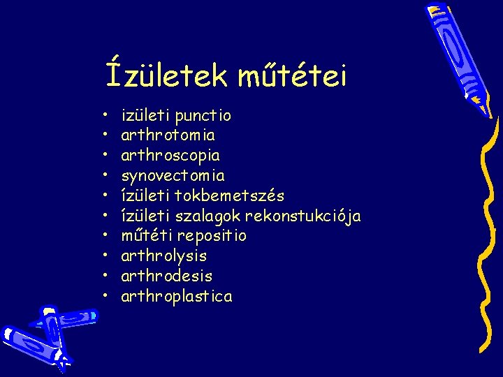 Ízületek műtétei • • • izületi punctio arthrotomia arthroscopia synovectomia ízületi tokbemetszés ízületi szalagok Ízületek műtétei • • • izületi punctio arthrotomia arthroscopia synovectomia ízületi tokbemetszés ízületi szalagok