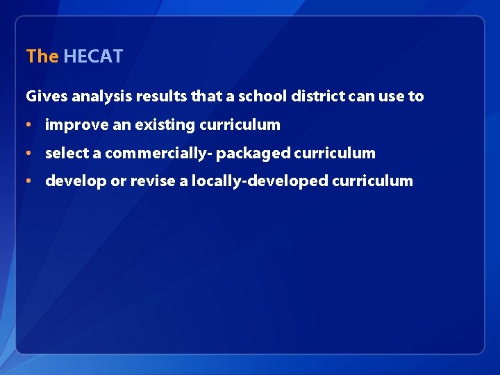 The HECAT Gives analysis results that a school district can use to • improve