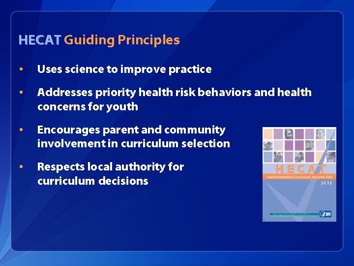 HECAT Guiding Principles • Uses science to improve practice • Addresses priority health risk