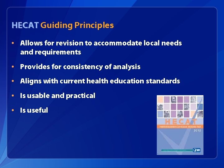 HECAT Guiding Principles • Allows for revision to accommodate local needs and requirements •